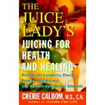 The Juice Lady's Juicing for Health & Healing:Recipes for Longevity, Energy, Weight-Loss, & Relief from Common Ailments