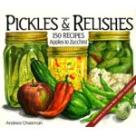 Pickles & Relishes:One Hundred Fifty Recipes - Apples to Zucchini Revised Edition 