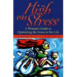 High on Stress:A Woman's Guide to Optimizing the Stress in Her Life 