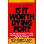 Is It Worth Dying For?:A Self-Assessment Program to Make Stress Work for You Not Against You Revised Edition 
