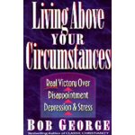  Living above Your Circumstances:Real Victory over Disappointment, Depression & Stress 